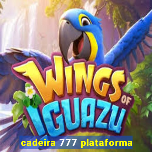 cadeira 777 plataforma